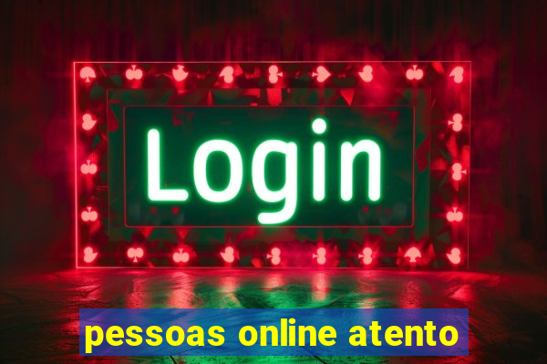 pessoas online atento